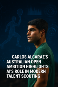 Carlos Alcaraz’s Australian Open Ambition Highlights AI’s Role in Modern Talent Scouting